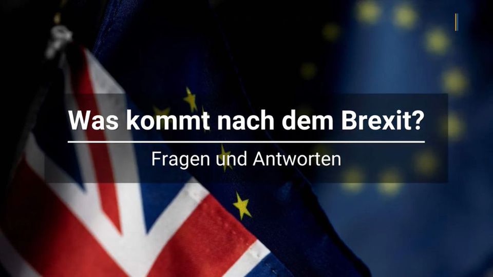 Was kommt nach dem Brexit? Fragen und Antworten